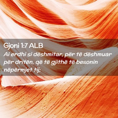 Picture 02 - Gjoni 1:7 ALB - Ai erdhi si dëshmitar, për të dëshmuar për - Bible Verse Picture