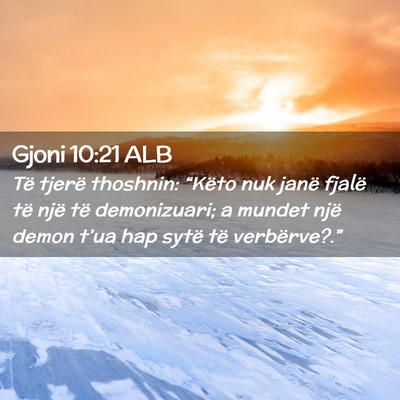 Picture 02 - Gjoni 10:21 ALB - Të tjerë thoshnin: “Këto nuk janë fjalë - Bible Verse Picture