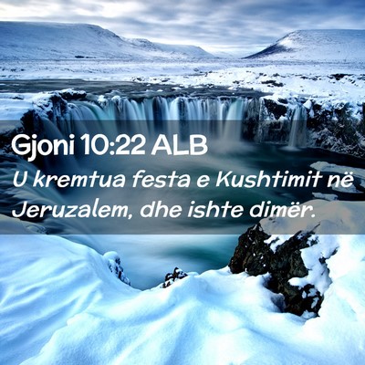 Picture 02 - Gjoni 10:22 ALB - U kremtua festa e Kushtimit në Jeruzalem, dhe - Bible Verse Picture
