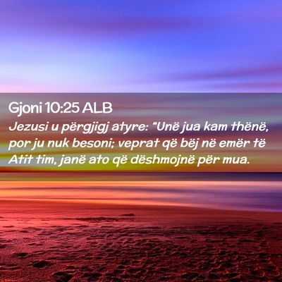 Picture 02 - Gjoni 10:25 ALB - Jezusi u përgjigj atyre: “Unë jua kam - Bible Verse Picture