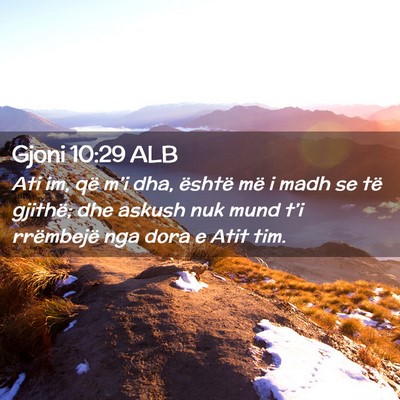 Picture 02 - Gjoni 10:29 ALB - Ati im, që m’i dha, është më i madh se të - Bible Verse Picture