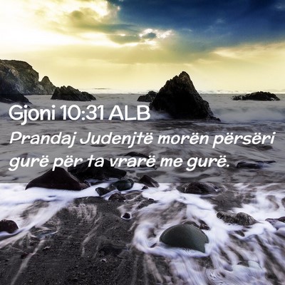 Picture 02 - Gjoni 10:31 ALB - Prandaj Judenjtë morën përsëri gurë për ta - Bible Verse Picture