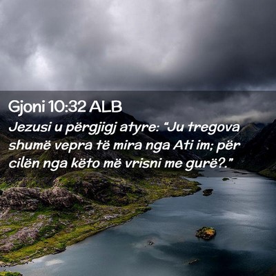 Picture 02 - Gjoni 10:32 ALB - Jezusi u përgjigj atyre: “Ju tregova shumë - Bible Verse Picture