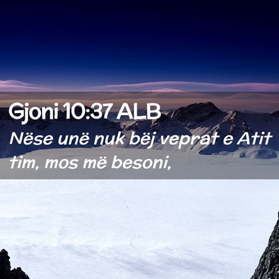 Picture 02 - Gjoni 10:37 ALB - Nëse unë nuk bëj veprat e Atit tim, mos më - Bible Verse Picture