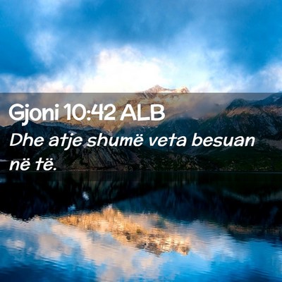 Picture 02 - Gjoni 10:42 ALB - Dhe atje shumë veta besuan në - Bible Verse Picture