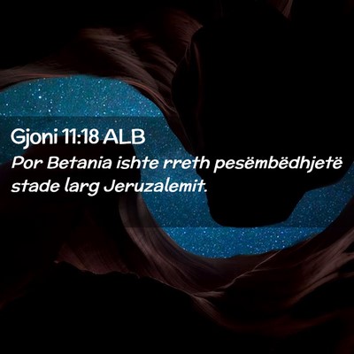 Picture 02 - Gjoni 11:18 ALB - Por Betania ishte rreth pesëmbëdhjetë stade - Bible Verse Picture