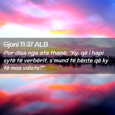 Picture 02 - Gjoni 11:37 ALB - Por disa nga ata thanë: “Ky, që i hapi sytë - Bible Verse Picture