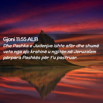 Picture 02 - Gjoni 11:55 ALB - Dhe Pashka e Judenjve ishte afër dhe shumë veta - Bible Verse Picture