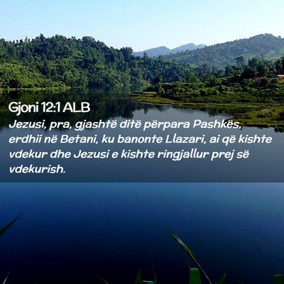 Picture 02 - Gjoni 12:1 ALB - Jezusi, pra, gjashtë ditë përpara Pashkës, - Bible Verse Picture