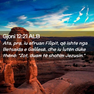 Picture 02 - Gjoni 12:21 ALB - Ata, pra, iu afruan Filipit, që ishte nga - Bible Verse Picture