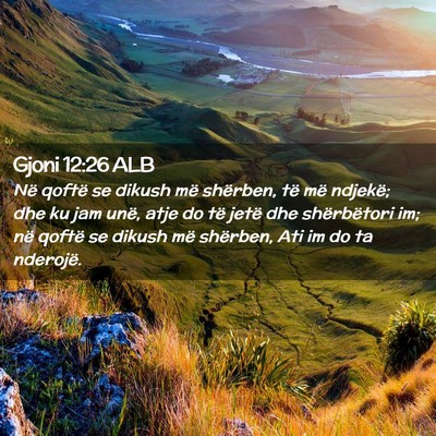 Picture 02 - Gjoni 12:26 ALB - Në qoftë se dikush më shërben, të më - Bible Verse Picture