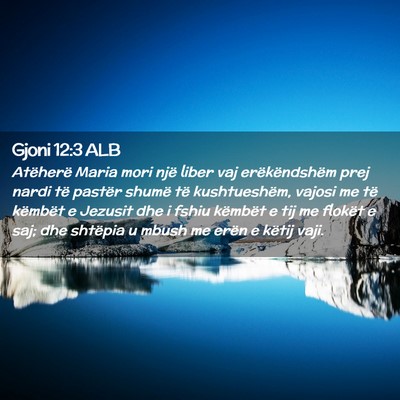 Picture 02 - Gjoni 12:3 ALB - Atëherë Maria mori një liber vaj - Bible Verse Picture
