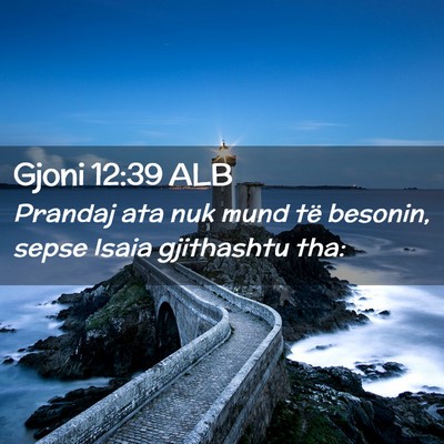 Picture 02 - Gjoni 12:39 ALB - Prandaj ata nuk mund të besonin, sepse Isaia - Bible Verse Picture