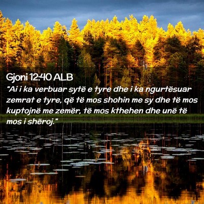 Picture 02 - Gjoni 12:40 ALB - “Ai i ka verbuar sytë e tyre dhe i ka - Bible Verse Picture