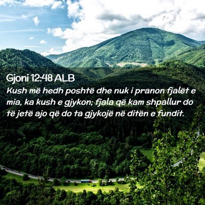 Picture 02 - Gjoni 12:48 ALB - Kush më hedh poshtë dhe nuk i pranon fjalët e - Bible Verse Picture