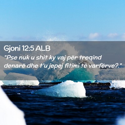 Picture 02 - Gjoni 12:5 ALB - “Pse nuk u shit ky vaj për treqind denarë dhe - Bible Verse Picture