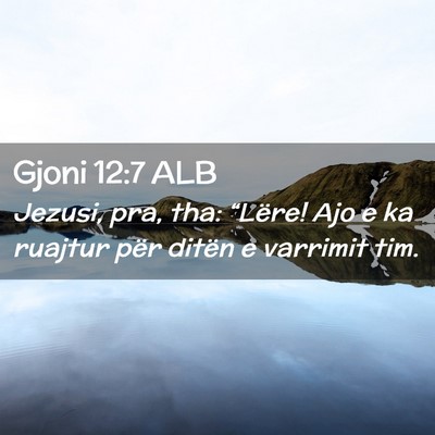 Picture 02 - Gjoni 12:7 ALB - Jezusi, pra, tha: “Lëre! Ajo e ka ruajtur për - Bible Verse Picture