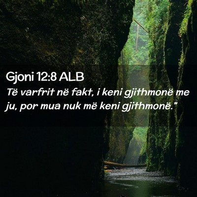 Picture 02 - Gjoni 12:8 ALB - Të varfrit në fakt, i keni gjithmonë me ju, - Bible Verse Picture