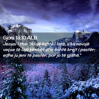 Picture 02 - Gjoni 13:10 ALB - Jezusi i tha: “Ai që është i larë, s’ka - Bible Verse Picture