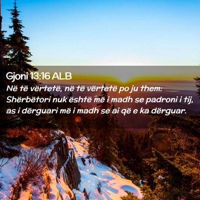 Picture 02 - Gjoni 13:16 ALB - Në të vërtetë, në të vërtetë po ju them: - Bible Verse Picture
