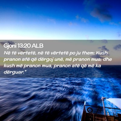 Picture 02 - Gjoni 13:20 ALB - Në të vërtetë, në të vërtetë po ju them: - Bible Verse Picture