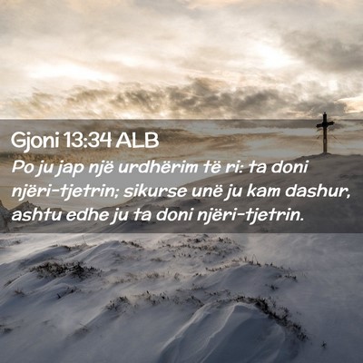 Picture 02 - Gjoni 13:34 ALB - Po ju jap një urdhërim të ri: ta doni - Bible Verse Picture