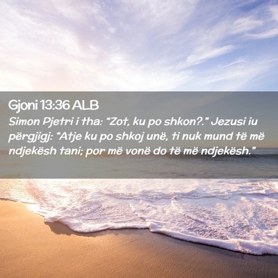 Picture 02 - Gjoni 13:36 ALB - Simon Pjetri i tha: “Zot, ku po shkon?.” - Bible Verse Picture