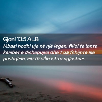 Picture 02 - Gjoni 13:5 ALB - Mbasi hodhi ujë në një legen, filloi të lante - Bible Verse Picture