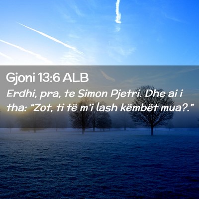 Picture 02 - Gjoni 13:6 ALB - Erdhi, pra, te Simon Pjetri. Dhe ai i tha: - Bible Verse Picture