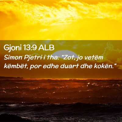 Picture 02 - Gjoni 13:9 ALB - Simon Pjetri i tha: “Zot, jo vetëm këmbët, - Bible Verse Picture