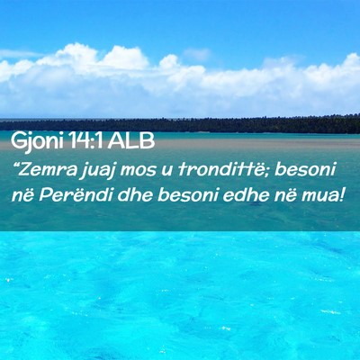 Picture 02 - Gjoni 14:1 ALB - “Zemra juaj mos u trondittë; besoni në - Bible Verse Picture