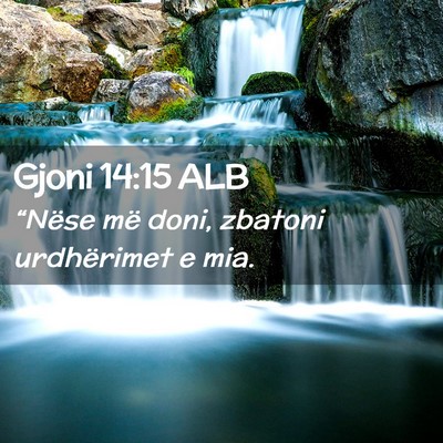 Picture 02 - Gjoni 14:15 ALB - “Nëse më doni, zbatoni urdhërimet e - Bible Verse Picture