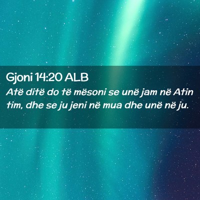 Picture 02 - Gjoni 14:20 ALB - Atë ditë do të mësoni se unë jam në Atin - Bible Verse Picture