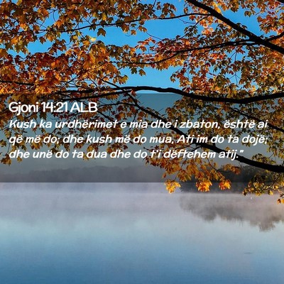 Picture 02 - Gjoni 14:21 ALB - Kush ka urdhërimet e mia dhe i zbaton, është - Bible Verse Picture