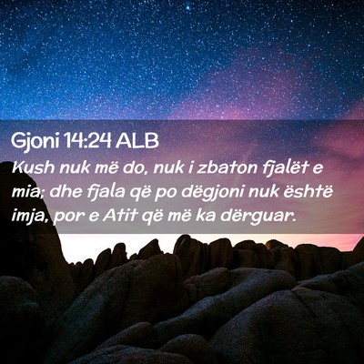 Picture 02 - Gjoni 14:24 ALB - Kush nuk më do, nuk i zbaton fjalët e mia; dhe - Bible Verse Picture
