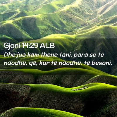 Picture 02 - Gjoni 14:29 ALB - Dhe jua kam thënë tani, para se të ndodhë, - Bible Verse Picture
