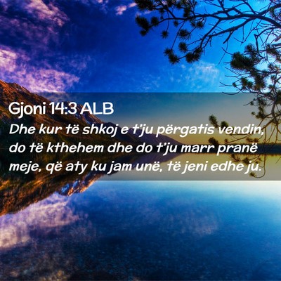 Picture 02 - Gjoni 14:3 ALB - Dhe kur të shkoj e t’ju përgatis vendin, do - Bible Verse Picture