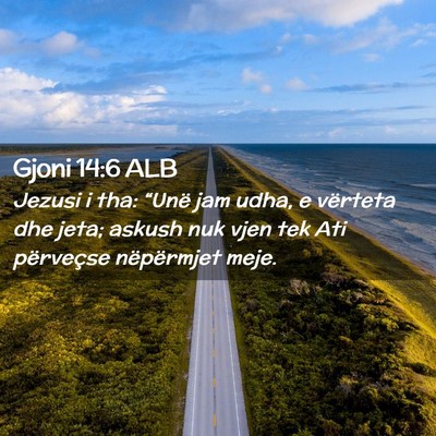 Picture 02 - Gjoni 14:6 ALB - Jezusi i tha: “Unë jam udha, e vërteta dhe - Bible Verse Picture