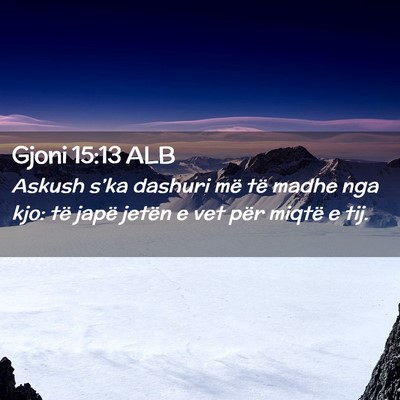 Picture 02 - Gjoni 15:13 ALB - Askush s’ka dashuri më të madhe nga kjo: të - Bible Verse Picture