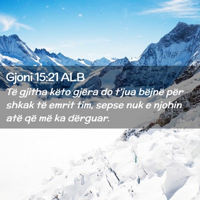 Picture 02 - Gjoni 15:21 ALB - Të gjitha këto gjëra do t’jua bëjnë për - Bible Verse Picture