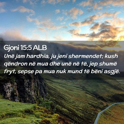 Picture 02 - Gjoni 15:5 ALB - Unë jam hardhia, ju jeni shermendet; kush - Bible Verse Picture