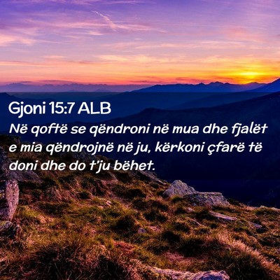 Picture 02 - Gjoni 15:7 ALB - Në qoftë se qëndroni në mua dhe fjalët e mia - Bible Verse Picture