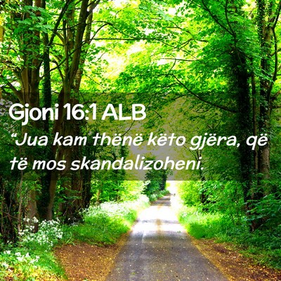 Picture 02 - Gjoni 16:1 ALB - “Jua kam thënë këto gjëra, që të mos - Bible Verse Picture