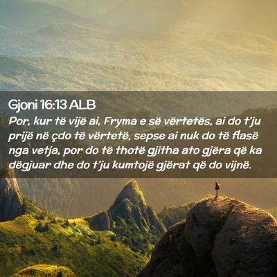 Picture 02 - Gjoni 16:13 ALB - Por, kur të vijë ai, Fryma e së vërtetës, ai - Bible Verse Picture