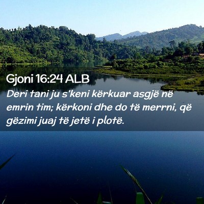 Picture 02 - Gjoni 16:24 ALB - Deri tani ju s’keni kërkuar asgjë në emrin - Bible Verse Picture