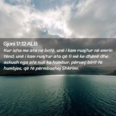 Picture 02 - Gjoni 17:12 ALB - Kur isha me ata në botë, unë i kam ruajtur në - Bible Verse Picture