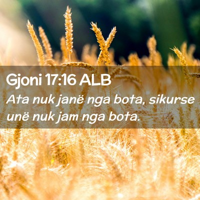 Picture 02 - Gjoni 17:16 ALB - Ata nuk janë nga bota, sikurse unë nuk jam nga - Bible Verse Picture