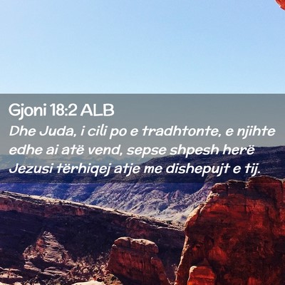 Picture 02 - Gjoni 18:2 ALB - Dhe Juda, i cili po e tradhtonte, e njihte edhe - Bible Verse Picture