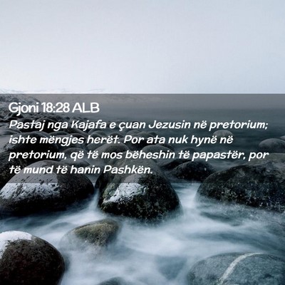 Picture 02 - Gjoni 18:28 ALB - Pastaj nga Kajafa e çuan Jezusin në pretorium; - Bible Verse Picture