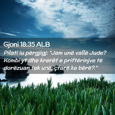Picture 02 - Gjoni 18:35 ALB - Pilati iu përgjigj: “Jam unë vallë Jude? - Bible Verse Picture
